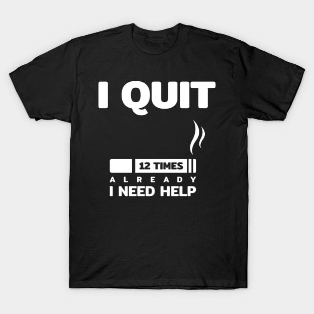 i quit smoking cigarette 12 times i need help funny quotes text typography word T-Shirt by FOGSJ